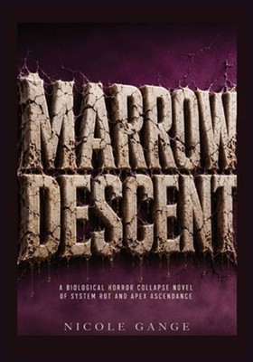 Marrow Descent: A Biological Horror Collapse Novel of System Rot and Apex Ascend