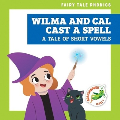 Wilma and Cal Cast a Spell: A Tale of Short Vowels by Rebecca Donnelly Hardcover