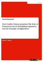 Post Conflict Democratization. The Role Of External Actors In Rebuilding Legitim