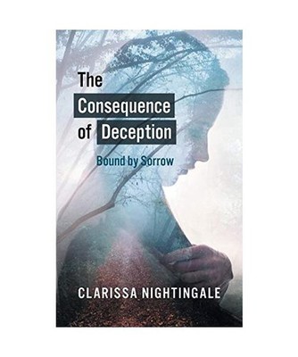 The Consequence of Deception: Bound By Sorrow: Bound By Sorrow, Clarissa Nightin