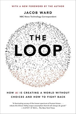 The Loop: How AI Is Creating a World Without Choices and How to Paperback 2023