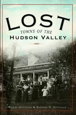 NEW The History Press Lost Towns of the Hudson Valley, NY 9781596297418 Lost Tra