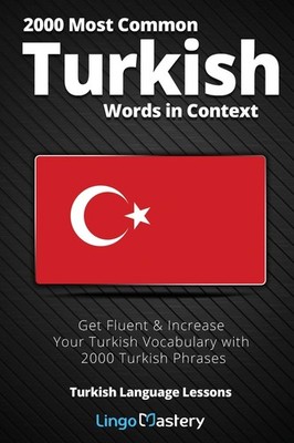 2000 Most Common Turkish Words in Context: Get Fluent & Increase Your Turkish Vo