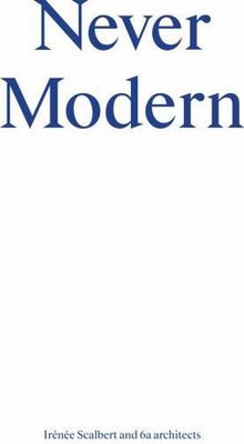 Never Modern, Paperback by Scalbert, Irenee; 6a Architects, Brand New, Free s...