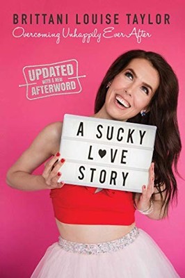 A Sucky Love Story: Overcoming Unhappily Ever After,Brittani L .