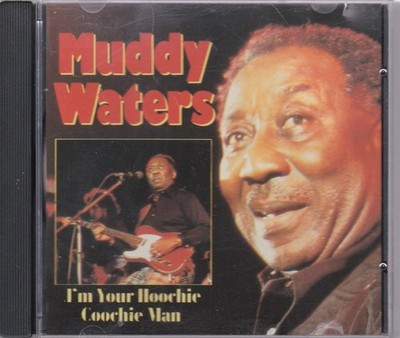Muddy Waters   I'm Your Hoochie Coochie Man