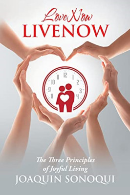 Lovenow Livenow: the Three Principles of Joyful Living -  NEW Joaquin Sonoqui 20