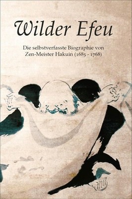 Wilder Efeu: Die selbstverfasste Biographie von Zen-Meister Hakuin Die sel 64714