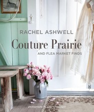 Rachel Ashwell Couture Prairie: And Flea Market Finds by Rachel Ashwell (English