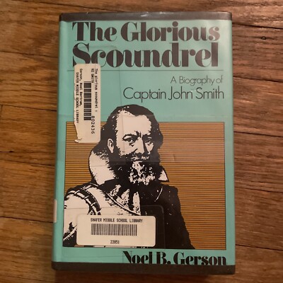 The Glorious Scoundrel: A Biography of Captain John Smith by Noel B. Gerson