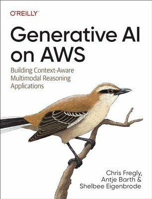 Generative AI on AWS: Building Context-Aware Multimodal Buch O'Reilly Media