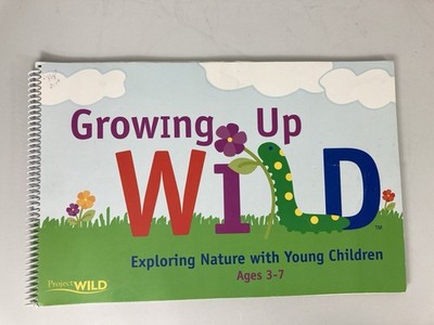 Growing Up Wild Exploring Nature with Young Children Ages 3-7 Activity Book Lrg