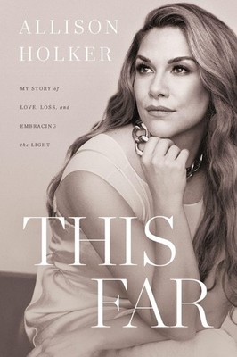 This Far: My Story of Love, Loss, and Embracing the Light - hardcover Holker...