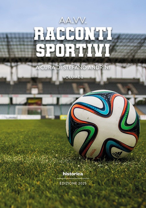 Racconti sportivi 2025. Vol. 2 - 2025 - Historica Edizioni