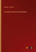 George F. Comfort | A Manual Of German Conversation | Taschenbuch | Englisch