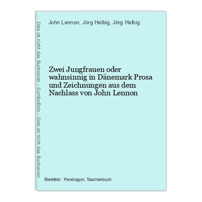 Zwei Jungfrauen oder wahnsinnig in Dänemark Prosa und Zeichnungen aus dem Nachla
