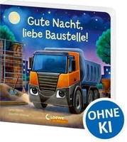 Gute Nacht, Liebe Baustelle! | Walde, Lena | Pappe | 9783743220676