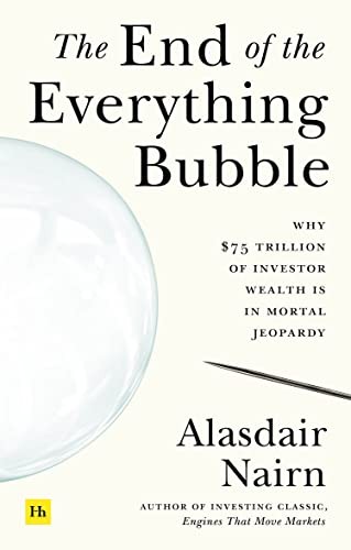 The End of the Everything Bubble: Why $75 trillion of investor wealth is in mor