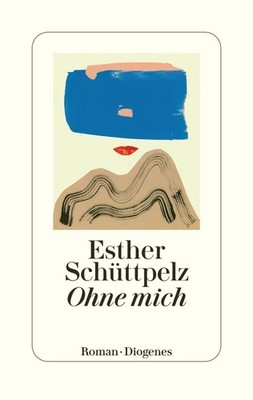 Ohne mich Esther Schüttpelz