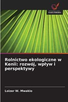 Rolnictwo Ekologiczne W Kenii: RozwóJ, Wp¿Yw I Perspektywy Loizer W. Mwakio Buch