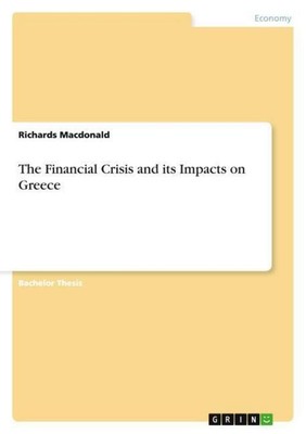 The Financial Crisis and its Impacts on Greece Richards Macdonald