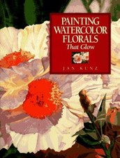 Painting Watercolor Florals That Glow Hardcover Jan Kunz