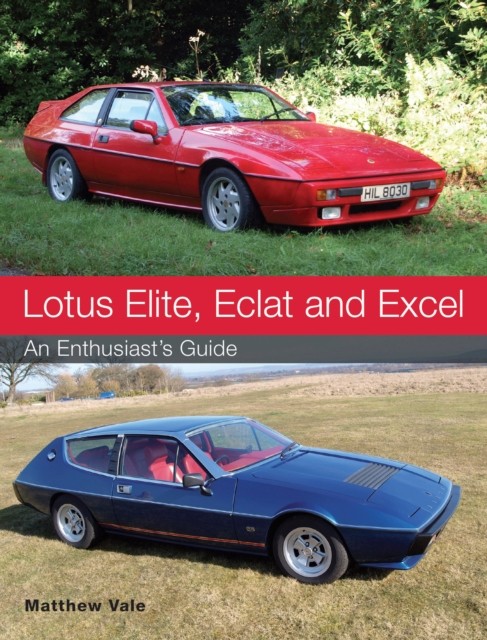 Lotus Elite, Eclat and Excel by Matthew Vale (Paperback Book)