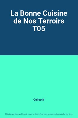 La Bonne Cuisine de Nos Terroirs T05, Collectif