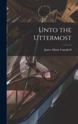 Campbell - Unto the Uttermost - New hardback or cased book - 21 - X555z