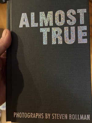 Almost True.  Photographs by  Steven Bollman   Signed 1st ED/1st Printing.