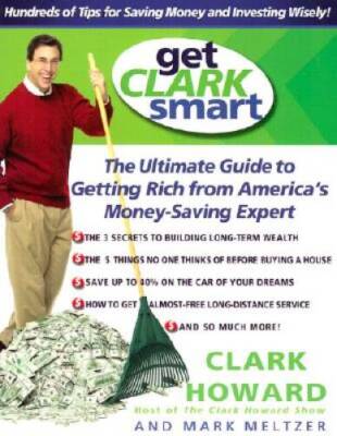 Get Clark Smart: The Ultimate Guide to Getting Rich From America's M - VERY GOOD