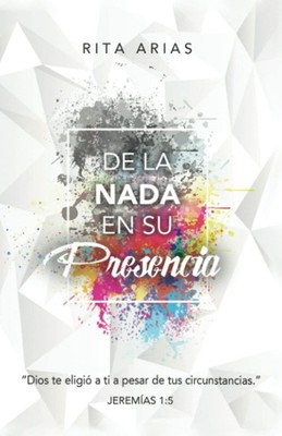De la nada en su presencia (Spanish Edition)