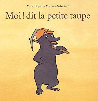 moi ! dit la petite taupe
