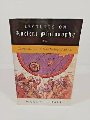 Lectures on Ancient Philosophy : Companion to the Secret Teachings of All...