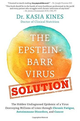 The Epstein-Barr Virus Solution: The Hidden Undiagnosed Epidemic of a Virus ...