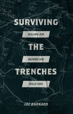 Surviving the Trenches: Killing Sin Before Sin Kills  by Joe Barnard PAPERBACK