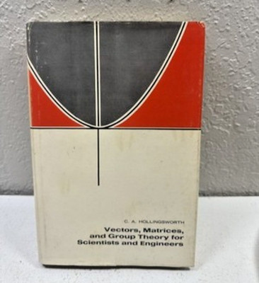 VECTORS, MATRICES, AND GROUP THEORY FOR SCIENTISTS.... By C A Hollingsworth