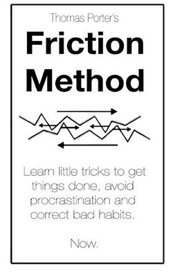 THE FRICTION METHOD: LEARN LITTLE TRICKS TO GET THINGS By Thomas Porter **NEW**
