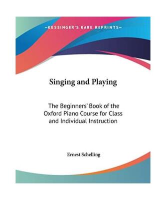 Singing and Playing: The Beginners' Book of the Oxford Piano Course for Class an