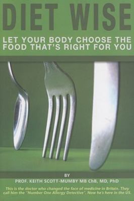 Diet Wise: Let Your Body Choose the Fo- Keith Scott-Mumby, 0976861712, paperback