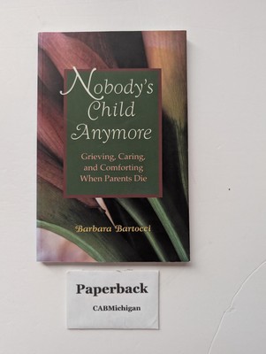 Nobody's Child Anymore: Grieving, Caring and Comforting When Parents Die - B...