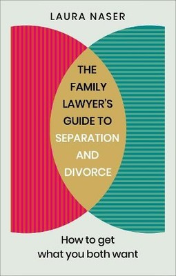 The Family Lawyer's Guide to Separation and Divorce:  by Naser, Laura 1785042262