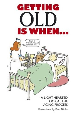 Getting Old is When...: A Light-hearted Look at the ...