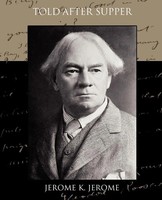 Told After Supper Jerome K. Jerome Taschenbuch Kartoniert / Broschiert Englisch