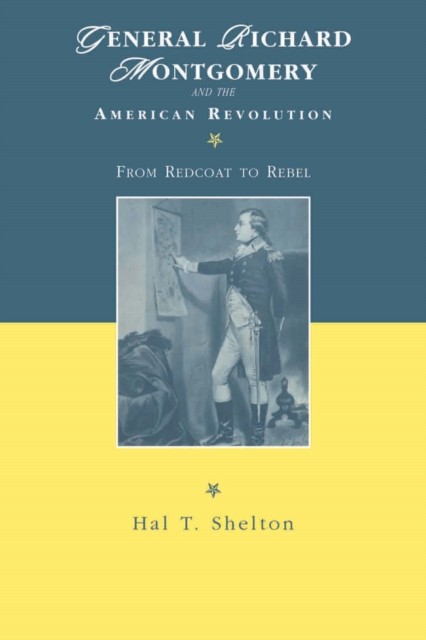 General Richard Montgomery and the American Revo by Hal T. Shelton PAPERBACK