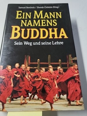 Ein Mann namens Buddha - Sein Weg und seine Lehre Bercholz, Samuel; Chödzin, She