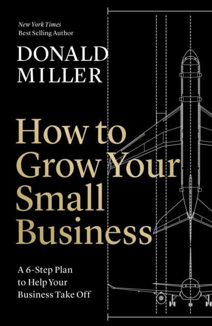 How to Grow Your Small Business by Donald Miller (Paperback Book)