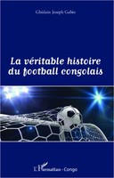 Ghislain Joseph Gabio | La VéRitable Histoire Du Football Congolais | Buch