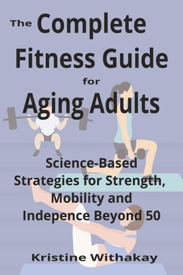 Fitness Guide 50+: Science-Based Strategies for Strength &