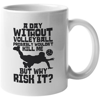 A Day Without Volleyball Probably Wouldn't Kill Me. Funny Coffee & Tea Gift Mug